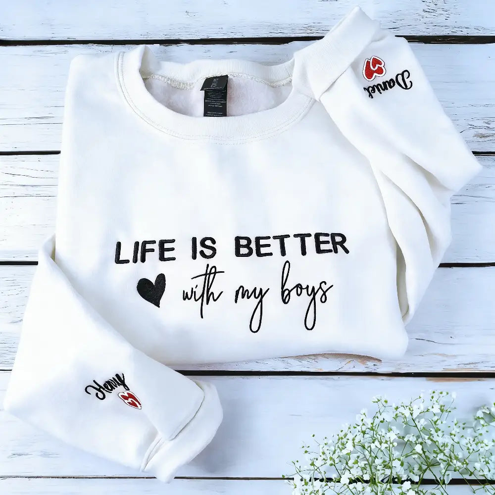 Personalized Life is Better With My Boys Sweatshirt / Hoodie - Custom Embroidered Gift for Boy Mom