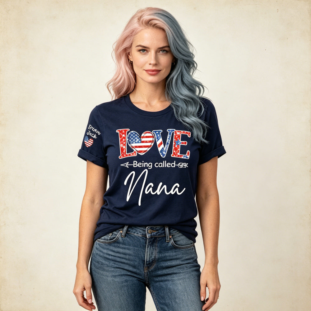 Personalized Patriotic LOVE Being Called Nana T-Shirt – Custom Grandkids Names On Sleeve 4th of July Grandma Gift