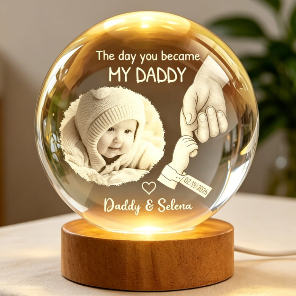 The Day You Became My Daddy Custom Photo Crystal Ball LED Night Light – Personalized Baby & Dad Keepsake, Father’s Day Gift