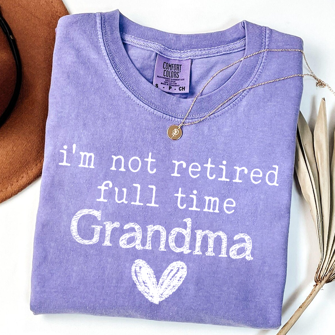 I’m Not Retired, Full Time Grandma T-Shirt – Funny Grandma Tee, Custom Name Option, Cute Heart Design, Gift for Grandma