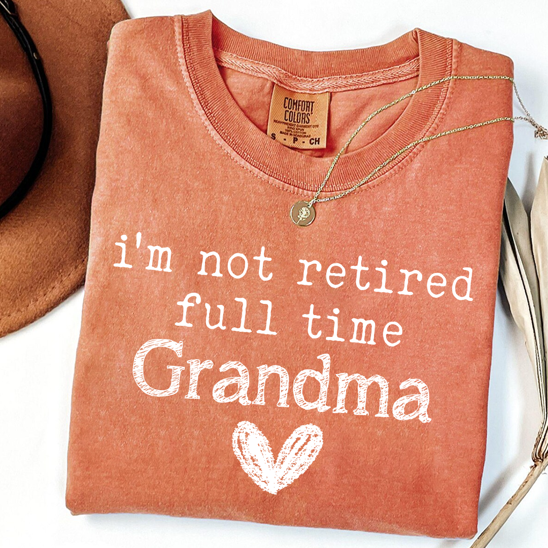 I’m Not Retired, Full Time Grandma T-Shirt – Funny Grandma Tee, Custom Name Option, Cute Heart Design, Gift for Grandma