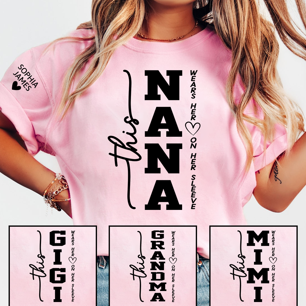 Personalized "This NANA Wears Her Heart On Her Sleeve" T-Shirt - Custom Grandkids Names Sleeve, Gift for NANA/Grandma/GIGI/MIMI